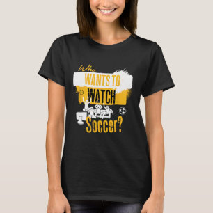Wer will Fußball lustiges Sportfan-Design sehen T-Shirt