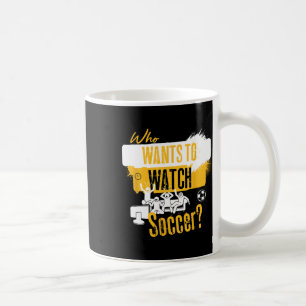 Wer will Fußball schauen Lustiges Sportfan-Design Kaffeetasse
