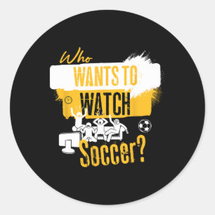 Wer will Fußball schauen Lustiges Sportfan-Design Runder Aufkleber