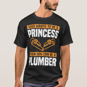 Wer Will, Prinzessin zu sein, wenn man ein Plumb s T-Shirt