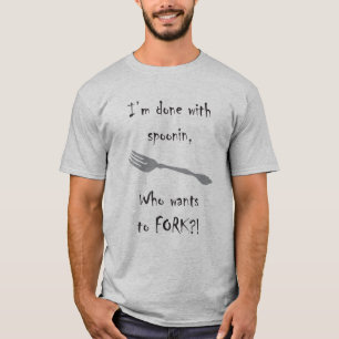 Wer will, um zu gabeln?! T-Shirt