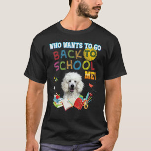 Wer Will, zurück in die Schule zu gehen Poodle Hun T-Shirt