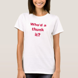 Wer wurde ein Thunk es? T-Shirt