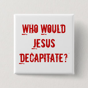 Wer würde Jesus enthaupten? Button