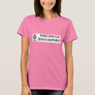 Wer würde Jesus verbannen? Das Shirt der Frauen