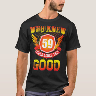 Wer wusste, dass das Alter von 59 Jahren so gut au T-Shirt