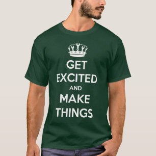 Werde aufgeregt und schaffe Dinge T-Shirt