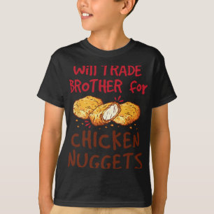 Werde Bruder für Chicken Nuggets tauschen T-Shirt