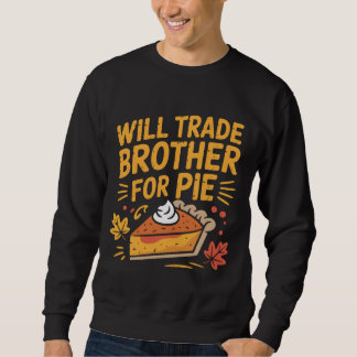 Werde Bruder für Pie gegen Funny Thanksgiving taus Sweatshirt