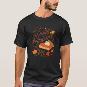 Werde Familienargumente gegen Pie am Erntedankfest T-Shirt