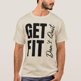 Werde fit, gib nicht auf, fett gedruckte, schräge T-Shirt