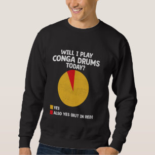 Werde ich heute Conga-Trommeln spielen Sweatshirt