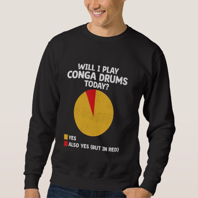 Werde ich heute Conga-Trommeln spielen Sweatshirt (Vorderseite)