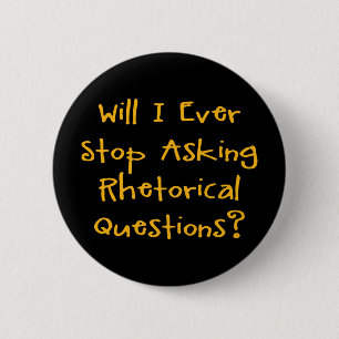 Werde ich jemals aufhören, rhetorische Fragen zu s Button