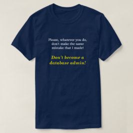 "Werde kein Datenbankadministrator!" T-Shirt