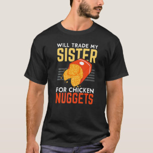Werde meine Schwester für Chicken Nuggets tauschen T-Shirt