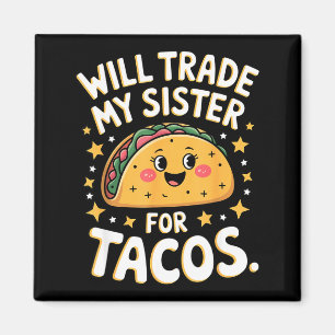 Werde meine Schwester für Tacos eintauschen lustig Magnet