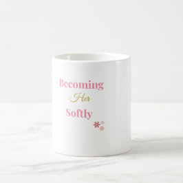 Werde sanft ihre | Feminine Selbstliebe-Tasse Kaffeetasse