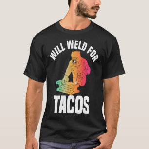 Werde schweißen für Tacos Lustiges Schweißen Schwe T-Shirt
