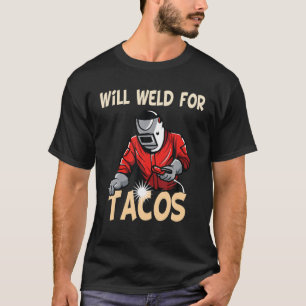 Werde schweißen für Tacos Schweißer Lustiger Spruc T-Shirt