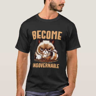 Werde unregierbar Katzenkaffee Verschütten Humor T-Shirt