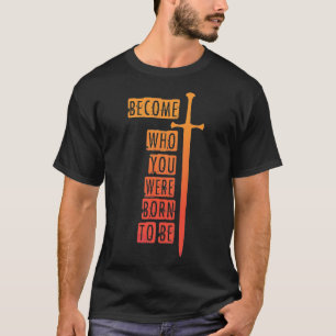 Werden Sie, die Sie geboren waren, T-Shirt