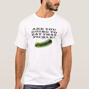 Werden Sie diese Essiggurke essen? T-Shirt