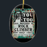 Werden Sie ein Rock Climber - Funny Vintage Ad Keramik Ornament<br><div class="desc">Funny neu erfunden Vintage Zeitungsanzeige,  um Rock Climber zu werden</div>