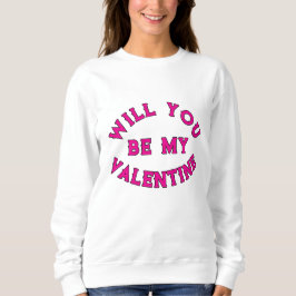 WERDEN SIE MEIN VALENTINE SEIN? SWEATSHIRT
