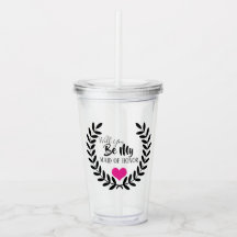 WERDEN SIE MEINE TRAUZEUGIN AKRYLIC TUMBLER SEIN?