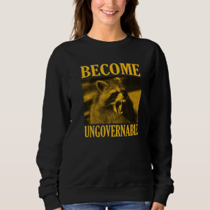 Werden Sie unregierbar Raccoon Gesicht Männer Frau Sweatshirt