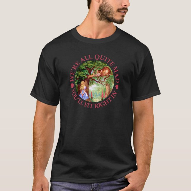 We're all quite mad, you'll fit right in! T-Shirt (Vorderseite)