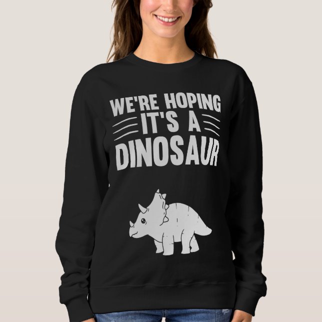 We're Hoping For A Dinosaur Pregnancy Announcement Sweatshirt (Vorderseite)