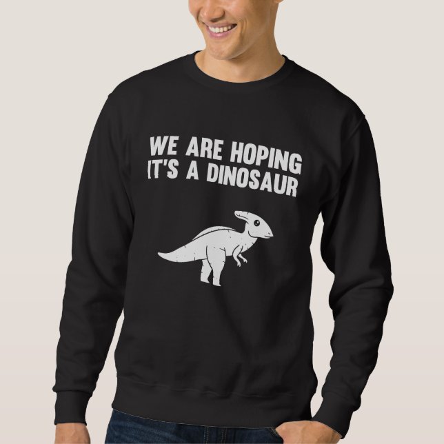 We're Hoping For A Dinosaur Pregnancy Announcement Sweatshirt (Vorderseite)