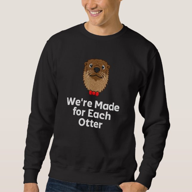 We're Made for Each Otter Dad Jokes Otter  Punchli Sweatshirt (Vorderseite)