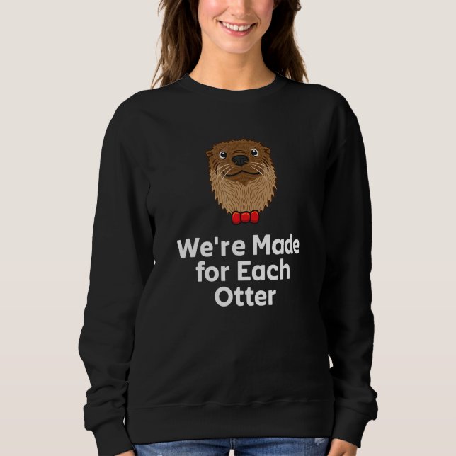 We're Made for Each Otter Dad Jokes Otter  Punchli Sweatshirt (Vorderseite)