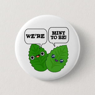We're Mint To Be Funny Herb Pun Button