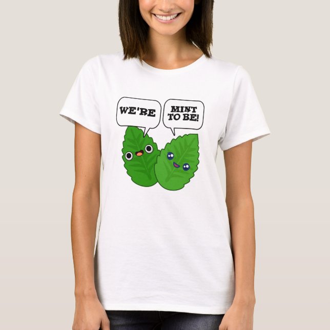 We're Mint To Be Funny Herb Pun T-Shirt (Vorderseite)