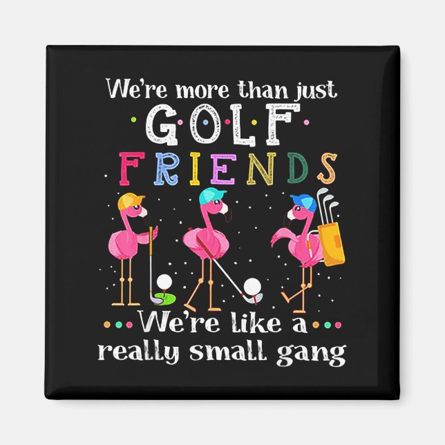 We're More Than Just Golf Friends Shirt Flamingo  Magnet (Vorne)