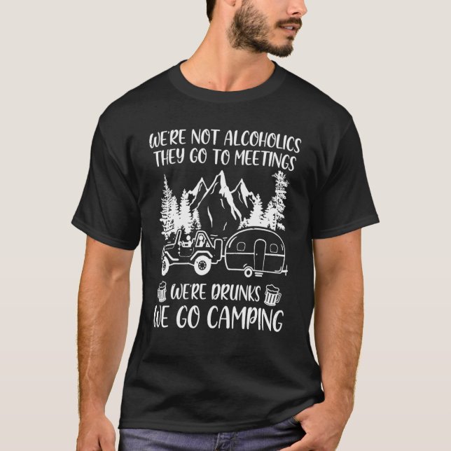 We're Not Alcoholics They Go To Meetings Drunk We  T-Shirt (Vorderseite)