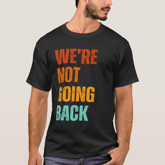We're not going back vote for Kamala Harris 2024 T-Shirt (Vorderseite)