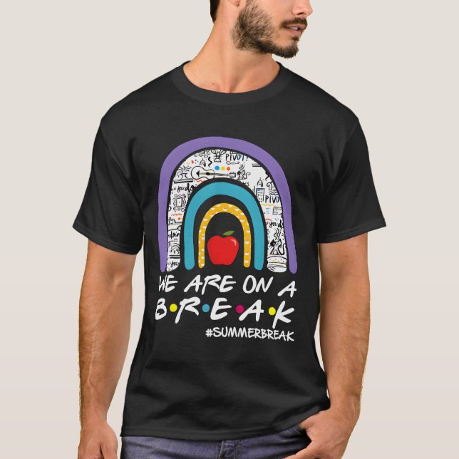 We'Re On A Summer Break Last Day Of School Teacher T-Shirt (Vorderseite)