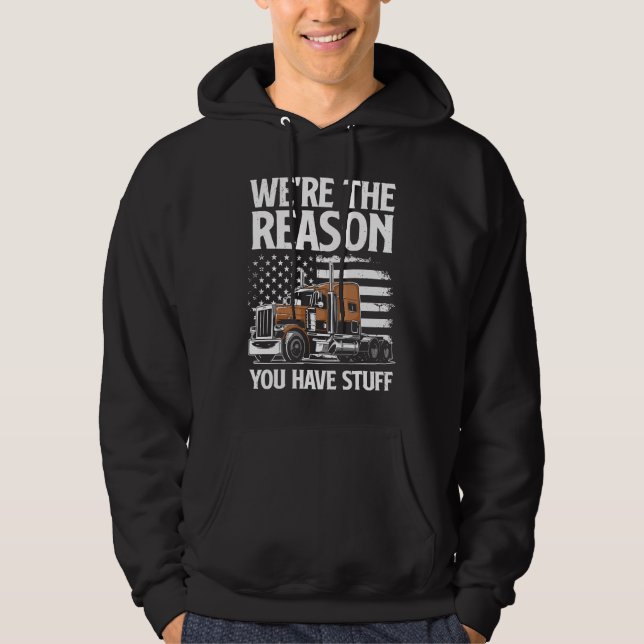 We're The Reason You Have Stuff  Semi Truck Driver Hoodie (Vorderseite)