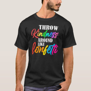 Werfen Sie Freundlichkeit wie Confetti Anti-Bullyi T-Shirt