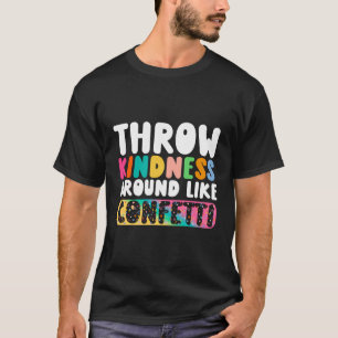 Werfen Sie Freundlichkeit wie Confetti T-Shirt