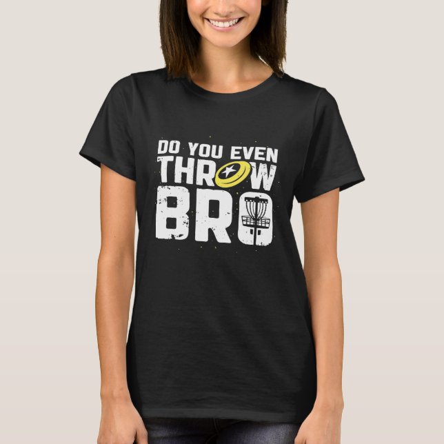 Werfen Sie sogar Bro Disk Golf Frisbee Player T-Shirt (Vorderseite)
