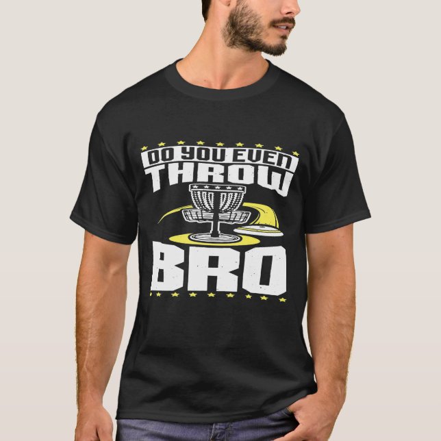 Werfen Sie sogar Bro Disk Golf Frisbee Player T-Shirt (Vorderseite)