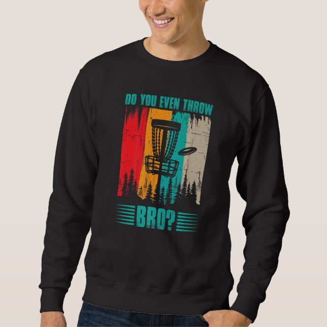 Werfen Sie sogar Bro Frisbee Golf Outdoor Disk Go Sweatshirt (Vorderseite)