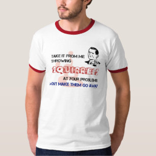 Werfende Eichhörnchen an Ihrem Problem-T - Shirt