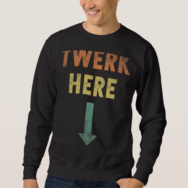 Werk Here Twerk Dance Vintag Sweatshirt (Vorderseite)